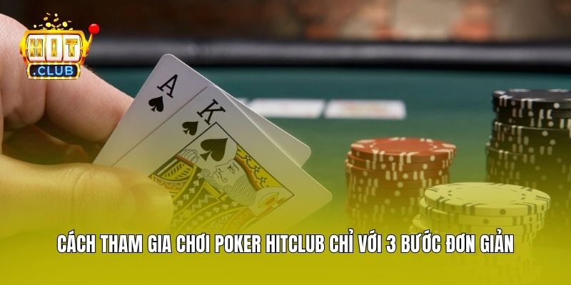 Cách tham gia chơi Poker Hitclub chỉ với 3 bước đơn giản